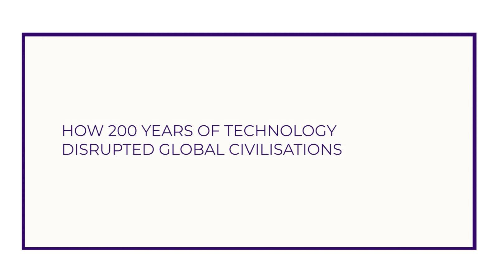 How 200 Years of Technology Disrupted Global Civilisations